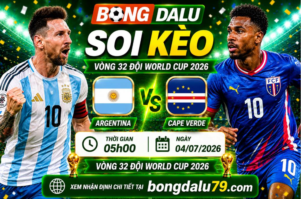 Soi Kèo Argentina vs Cape Verde 05h00 04/07 – Vòng 1/16 World Cup 2026
